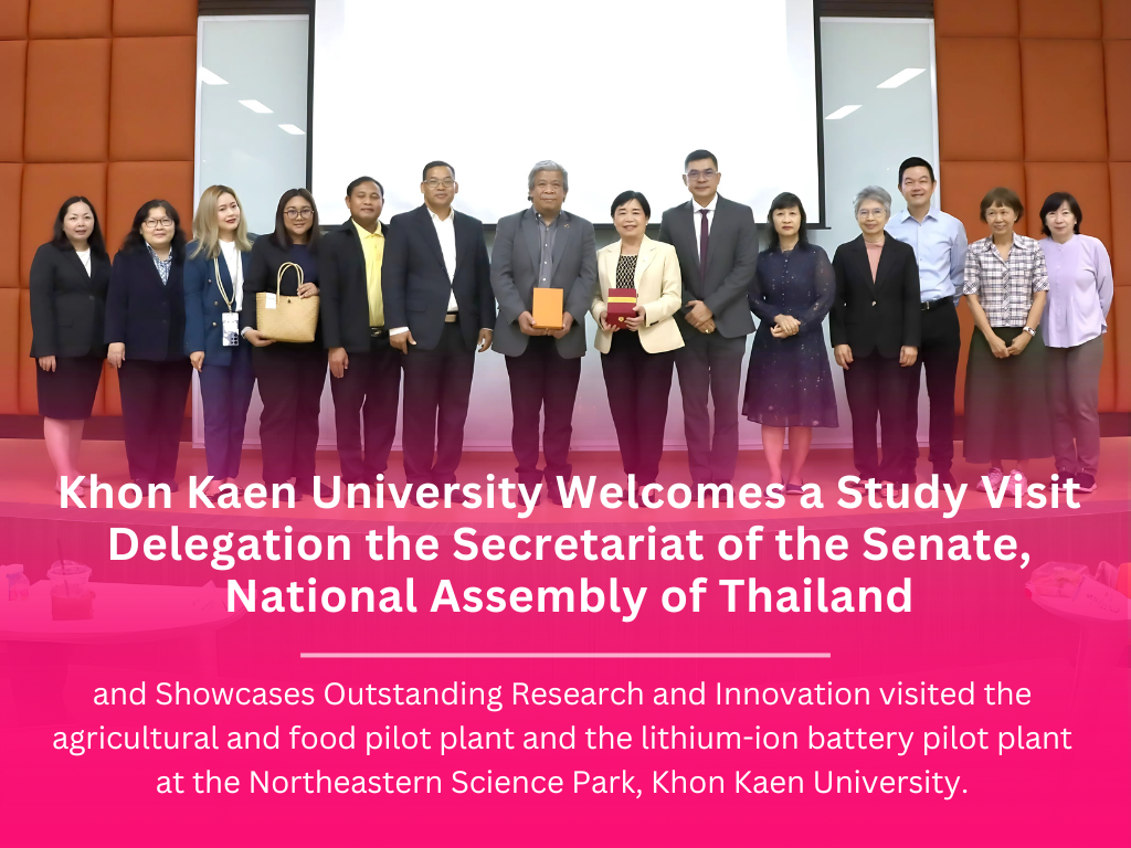 Khon Kaen University Welcomes a Study Visit Delegation from the Secretariat of the Senate, National Assembly of Thailand and Showcases Outstanding Research and Innovation